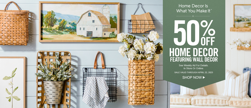 Home Décor is what you make it – 50 percent off home décor featuring wall décor - see weekly ad for details. In store or online – Sale valid through April 22, 2023 – Shop now